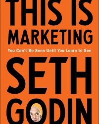 This Is Marketing You Can’t Be Seen Until You Learn to See by Seth Godin